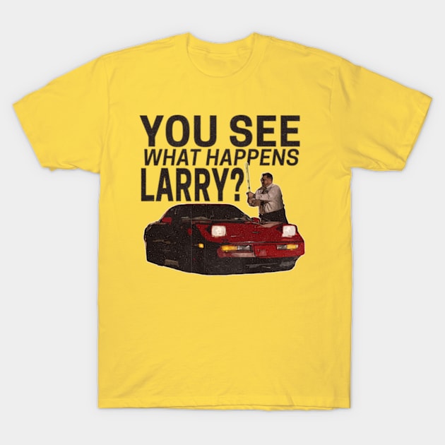 You see what happens larry? T-Shirt by Cartooned Factory